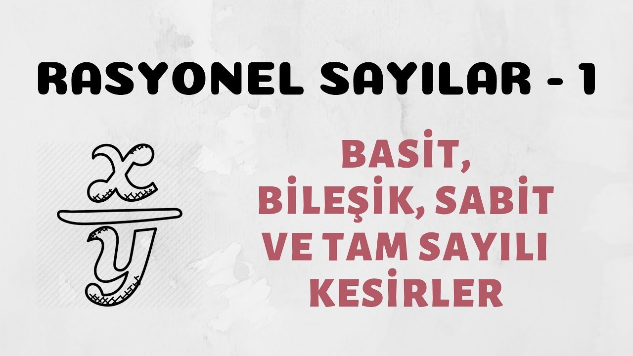 Rasyonel Sayılar - 1 (Basit, Bileşik, Sabit ve Tam Sayılı Kesirler)