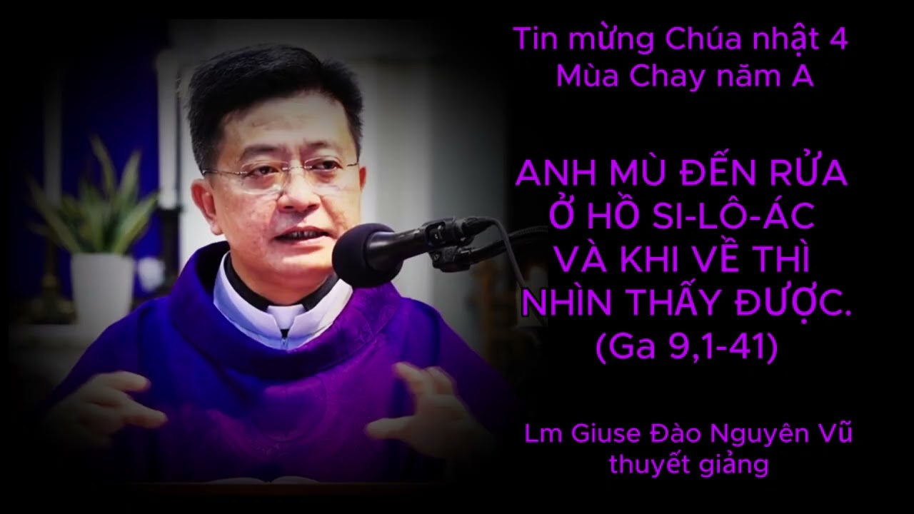 Tin mừng Chúa nhật 4 mùa Chay, năm A do cha Giuse Đào nguyên Vũ thuyết giảng