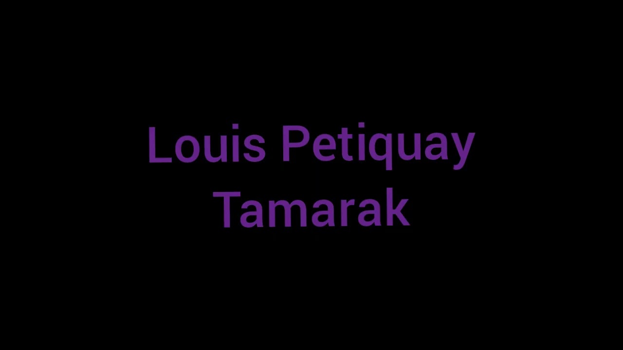 Louis Petiquay Tamarak