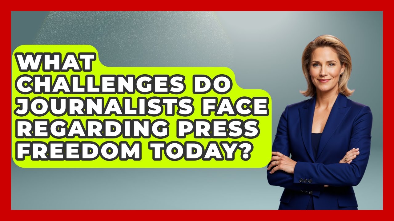 What Challenges Do Journalists Face Regarding Press Freedom Today? | Journalism Explained News