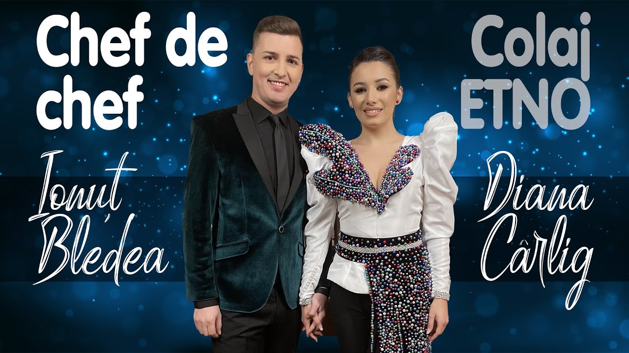 Diana Carlig si Ionut Bledea - Chef de chef (Colaj Etno 2022)