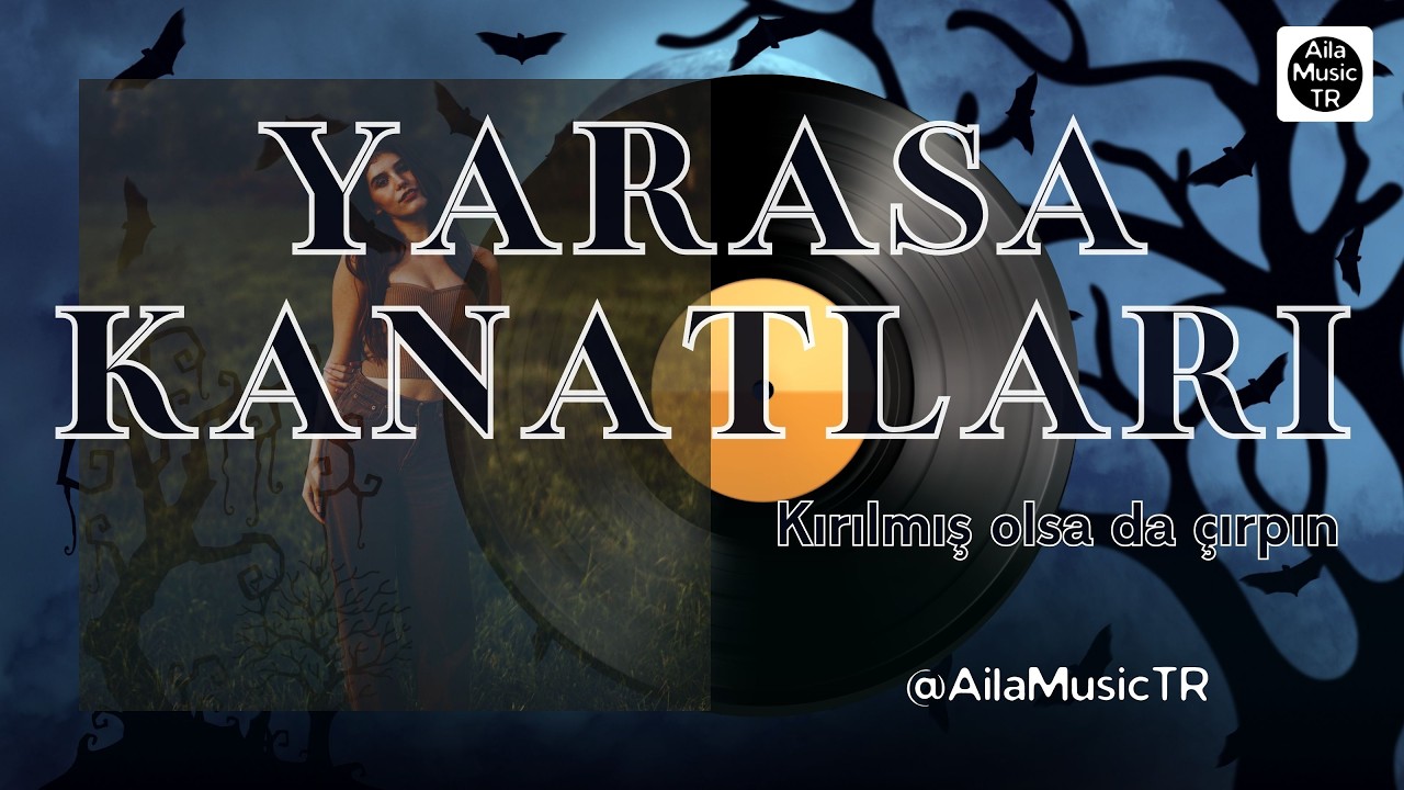 AilaMusicTR | YARASA KANATLARI | Kırılmış olsa da çırpın