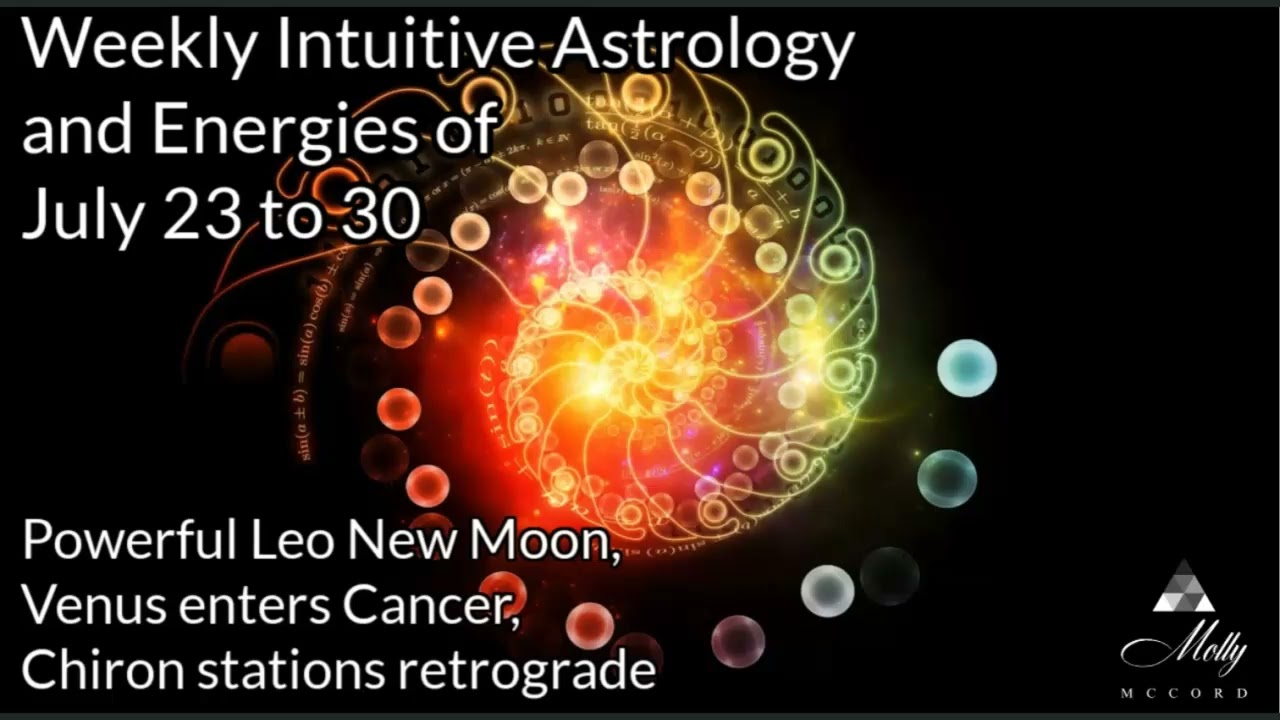 Weekly Intuitive Astrology of July 23 to 30 ~ Leo New Moon, Venus enters Cancer, Chiron retrograde