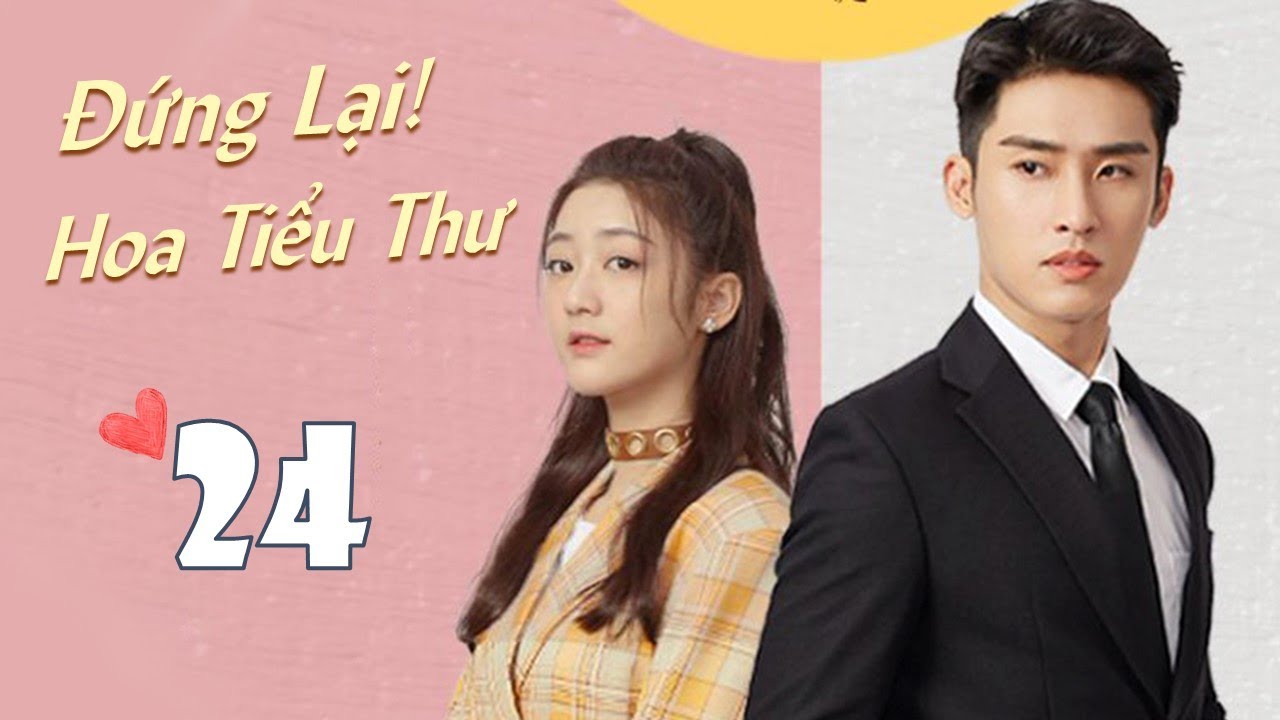 [Thuyết Minh] ĐỨNG LẠI HOA TIỂU THƯ - Tập 24 (CUỐI) | Phim Ngôn Tình Trung Quốc Lãng Mạn Nhất 2021
