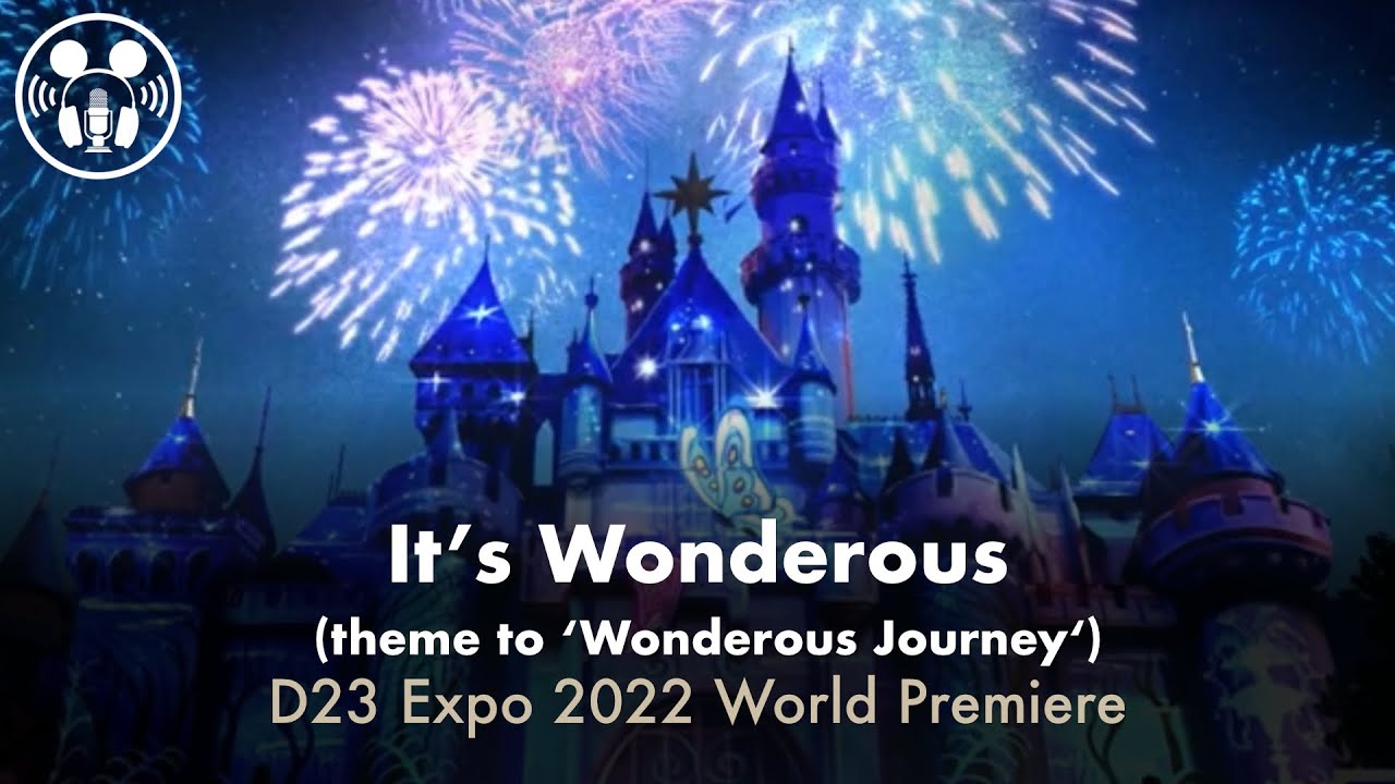 It’s Wonderous (NEW theme for ‘Wonderous Journey’) - World Premiere at D23 Expo 2022