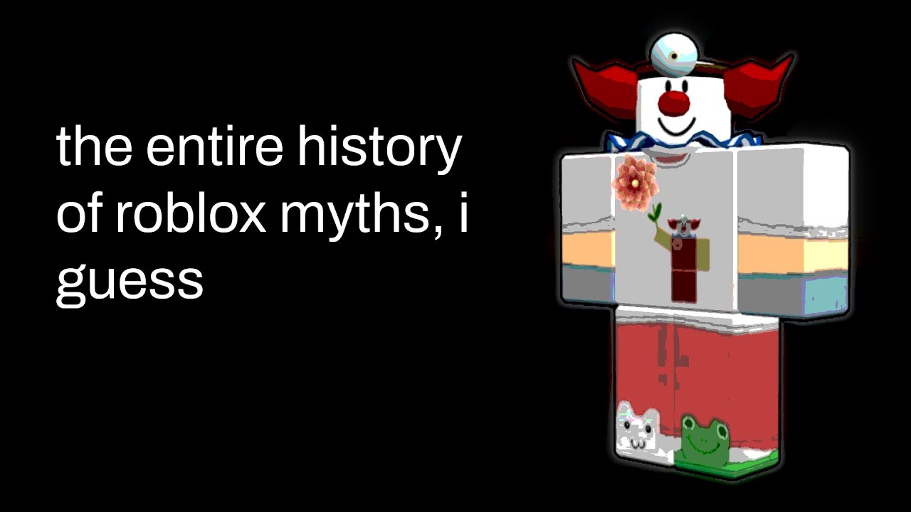 the entire history of roblox myths, i guess