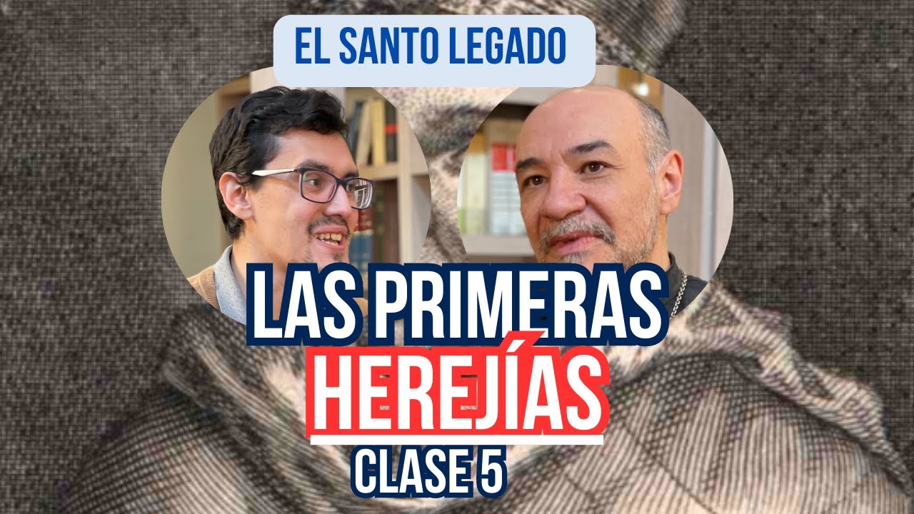 Las HEREJIAS - El Santo legado