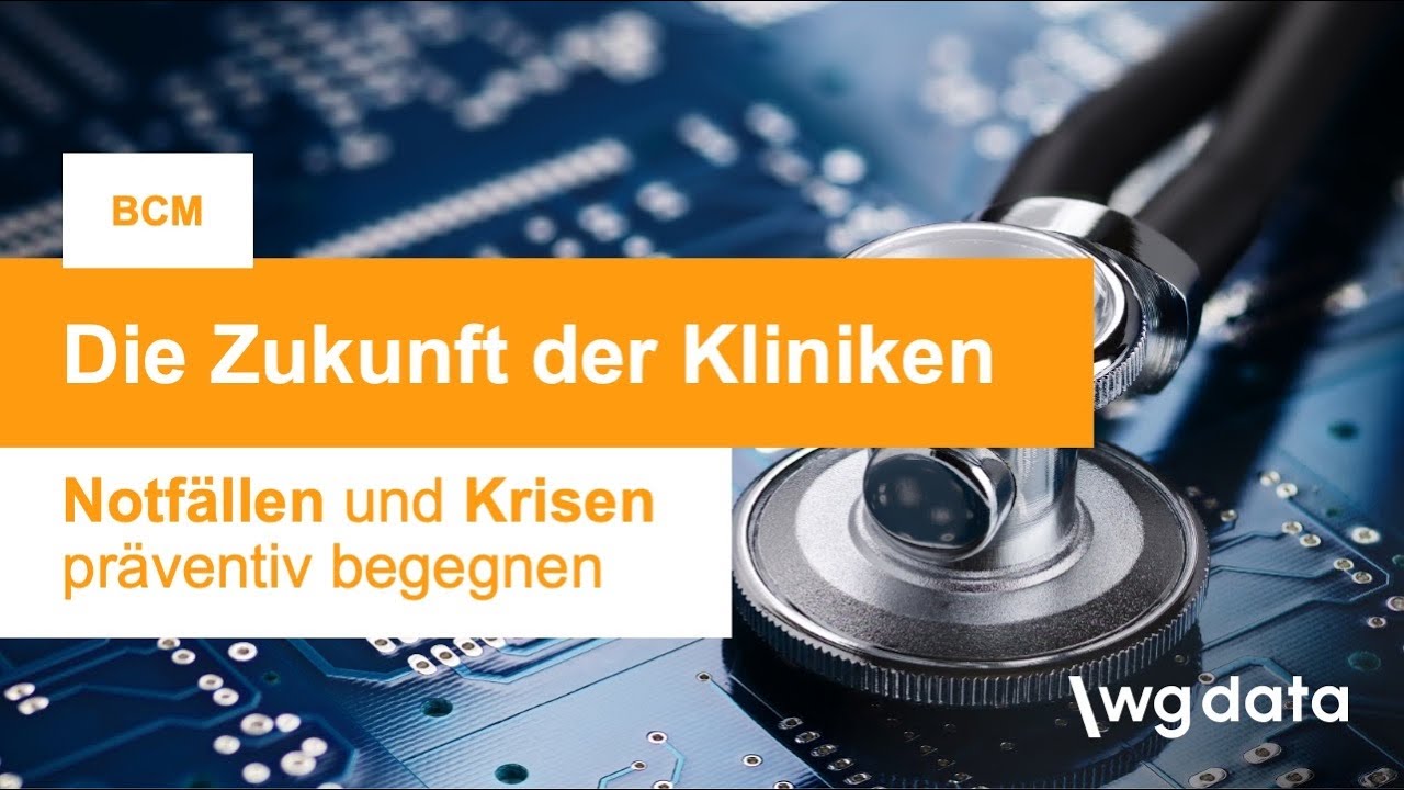 BCM | Die Zukunft der Kliniken - Notfällen und Krisen präventiv begegnen