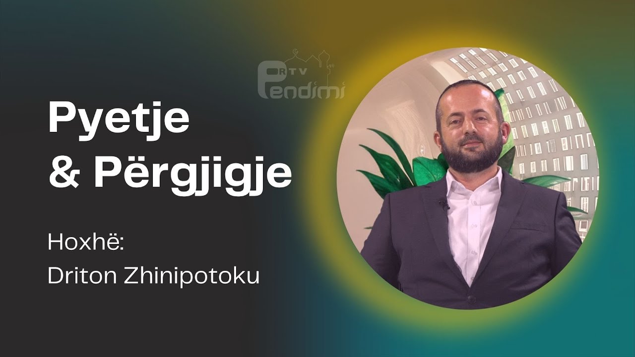 Pytje & Përgjigjie - Hoxhë Driton Zhinipotoku  16.11.2025