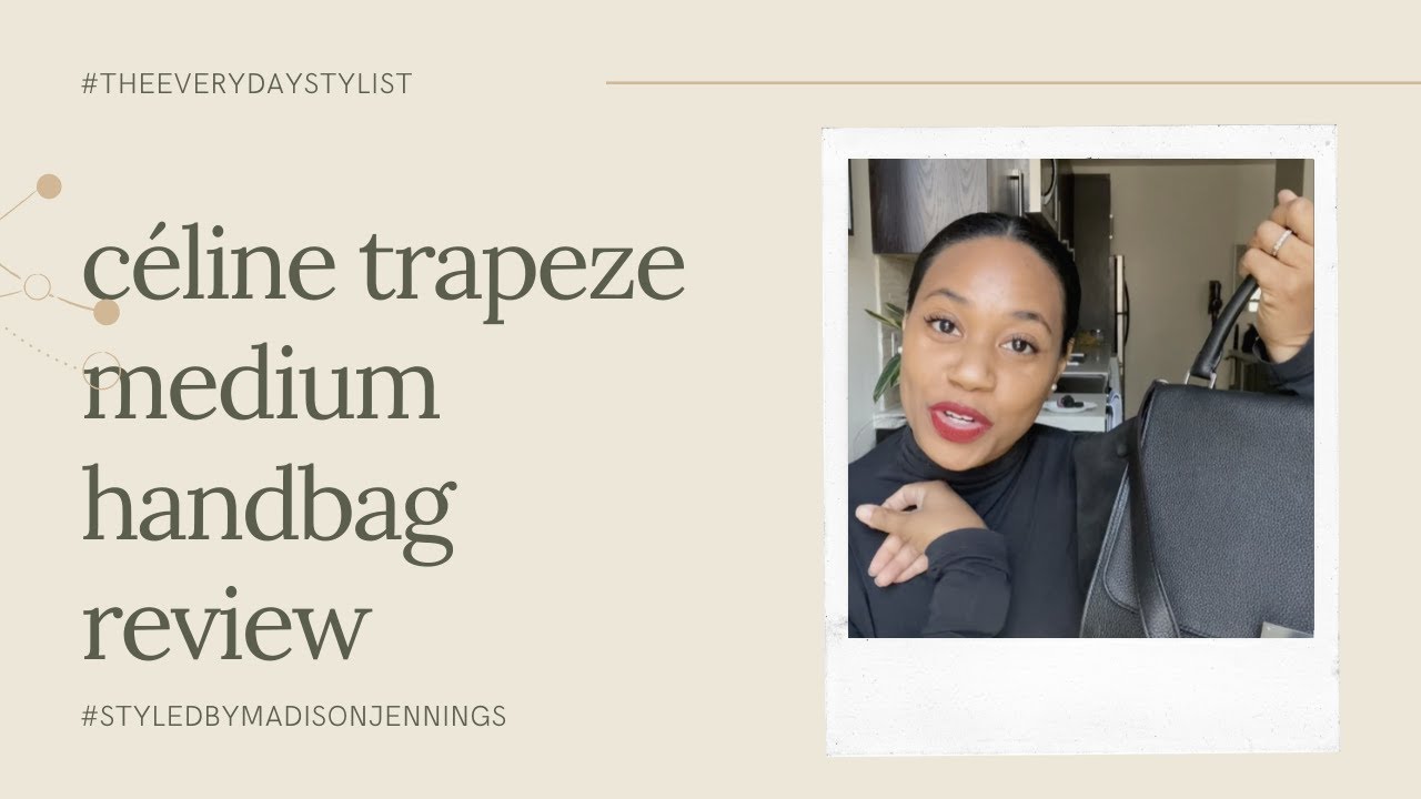 THE EVERYDAY STYLIST | Celine Trapeze Medium Designer Bag Review