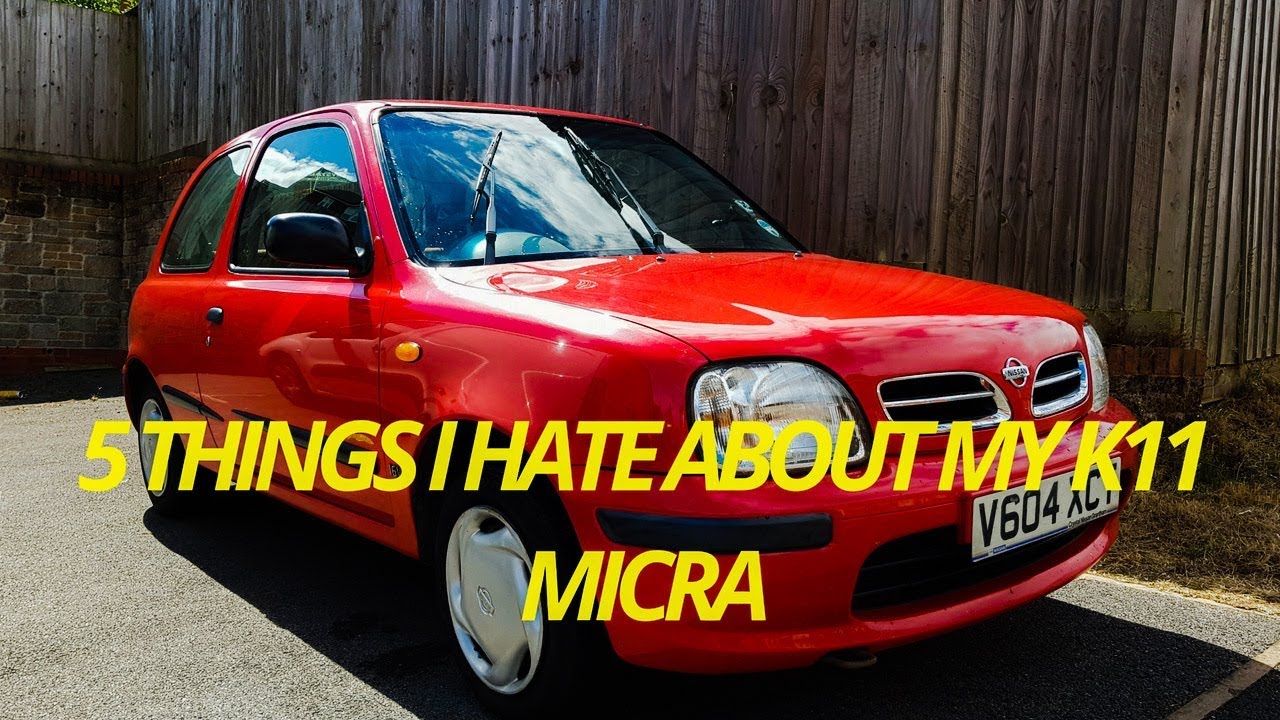 5 THINGS I HATE ABOUT MY NISSAN MICRA K11!!!!!!!