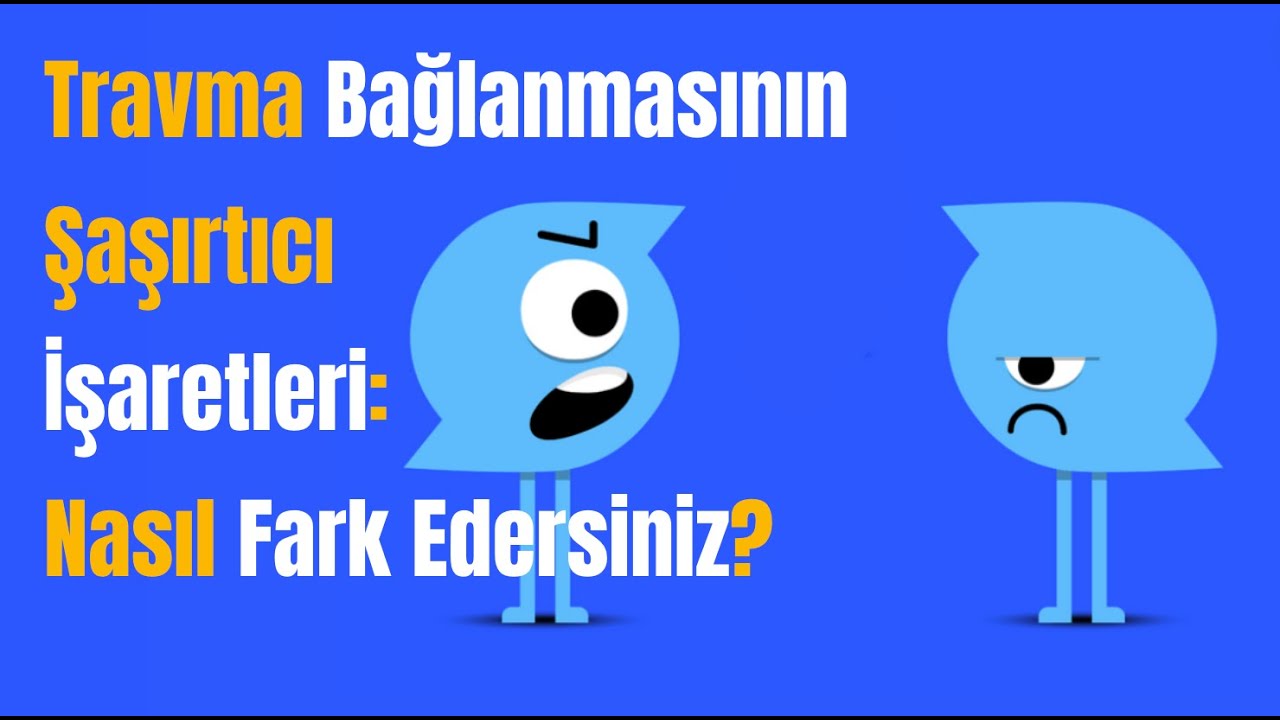 Travma Bağlanmasının Şaşırtıcı İşaretleri: Nasıl Fark Edersiniz?
