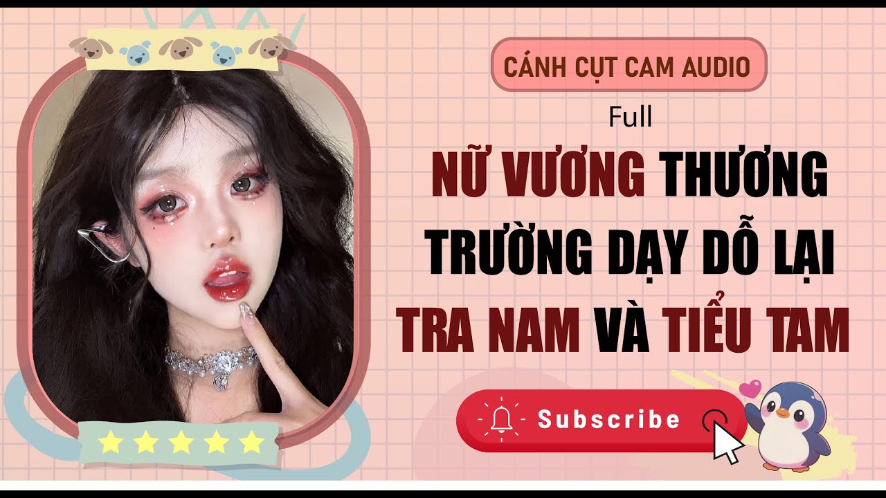 Full Audio | NỮ VƯƠNG THƯƠNG TRƯỜNG DẠY ĐỖ LẠI TRA NAM VÀ TIỂU TAM | Cánh Cụt Cam Audio #truyenfull