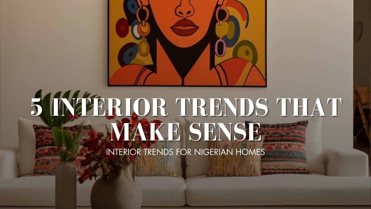 5 Interior Design Trends Nigerians Will Love in 2026 | Practical & Stylish Homes
