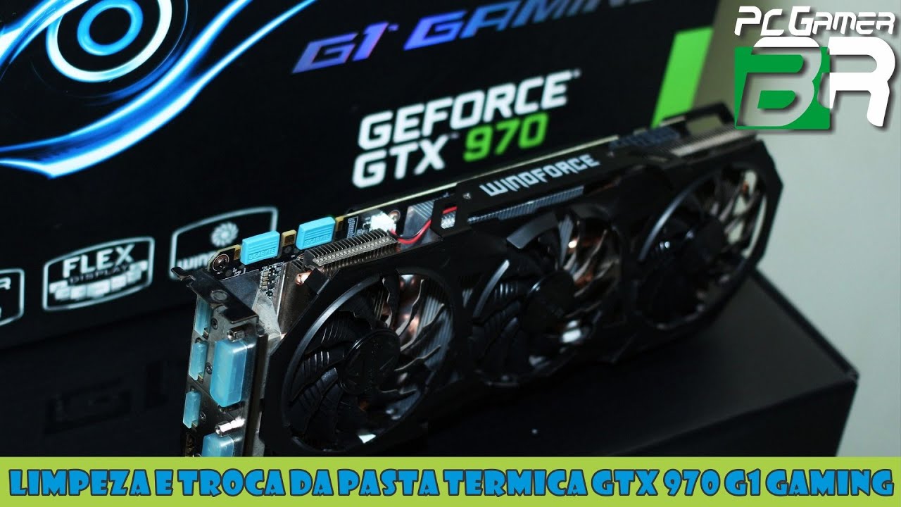 Limpeza e Troca da Pasta Térmica GTX 970 G1 Gaming