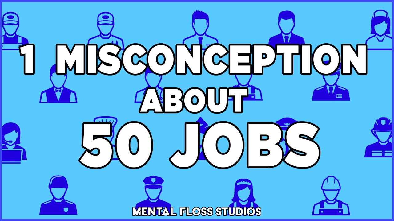Misconceptions About 50 Different Jobs | Mental Floss