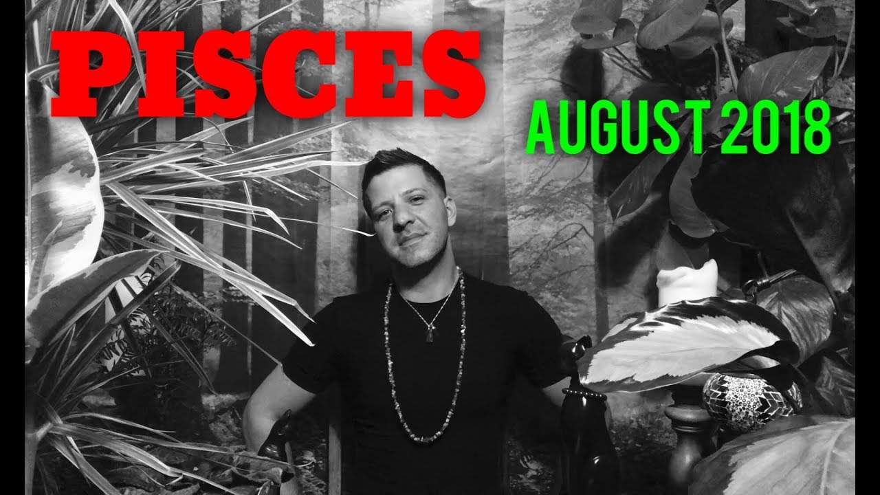 PISCES August 2018 - IMPORTANT MONTH | Love - Pisces August Horoscope Tarot