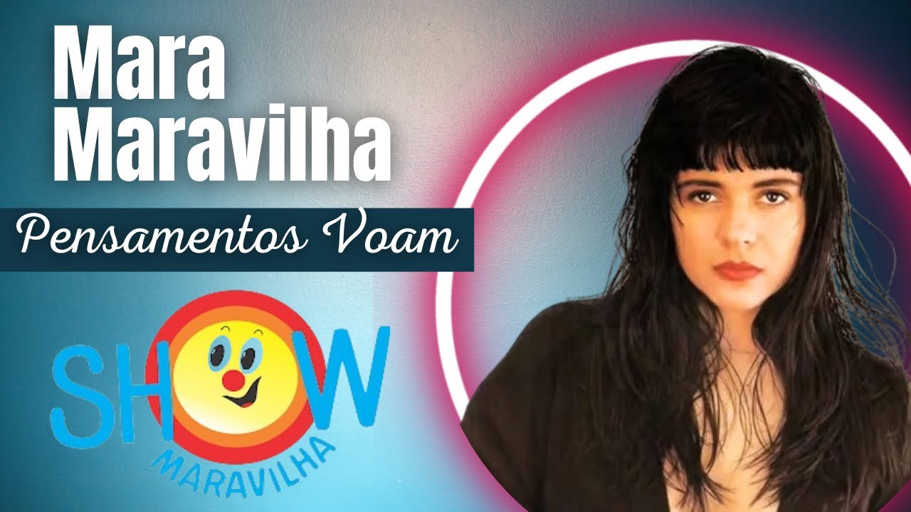 Mara Maravilha - Pensamentos Voam