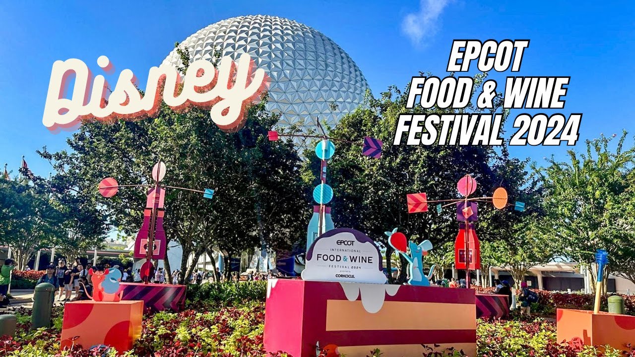 FOOD & WINE FESTIVAL 2024 AT DISNEY'S EPCOT!