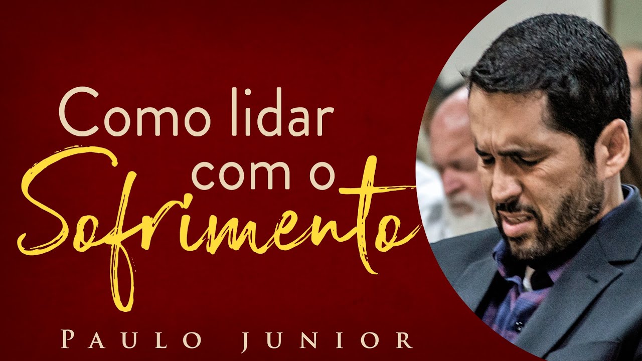 Como Lidar com o Sofrimento? - Paulo Junior