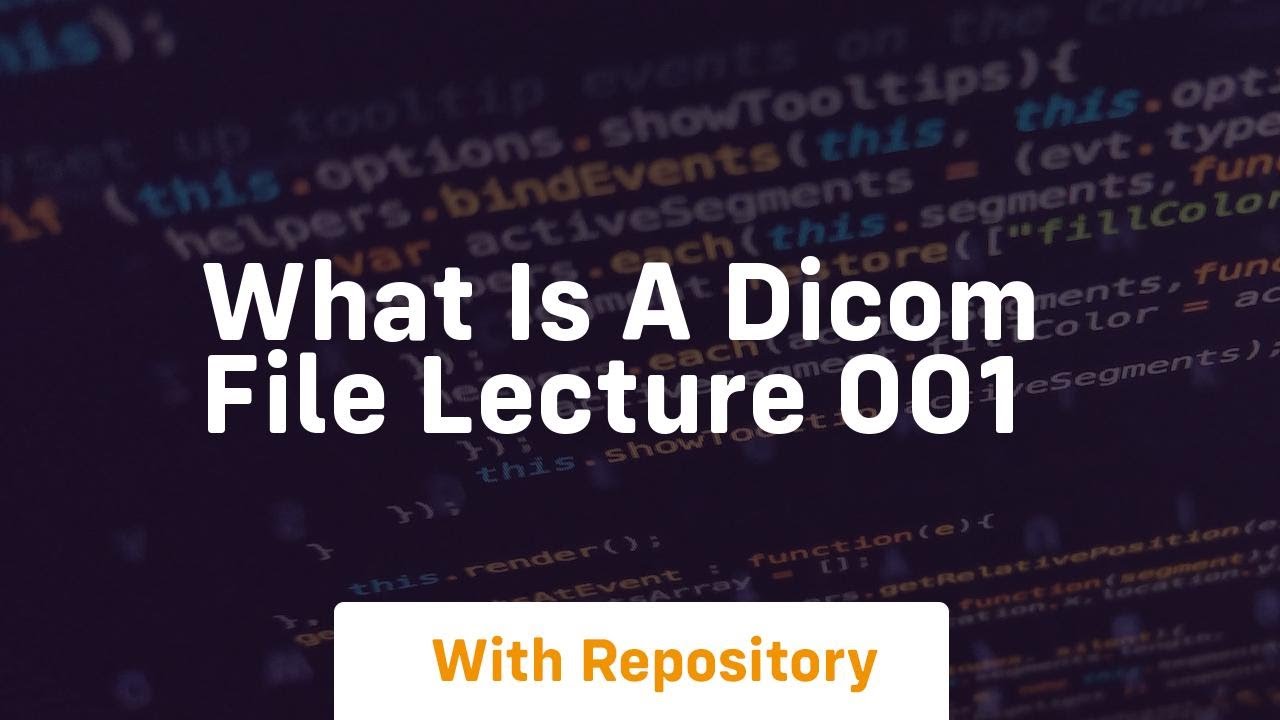 What is a dicom file lecture 001