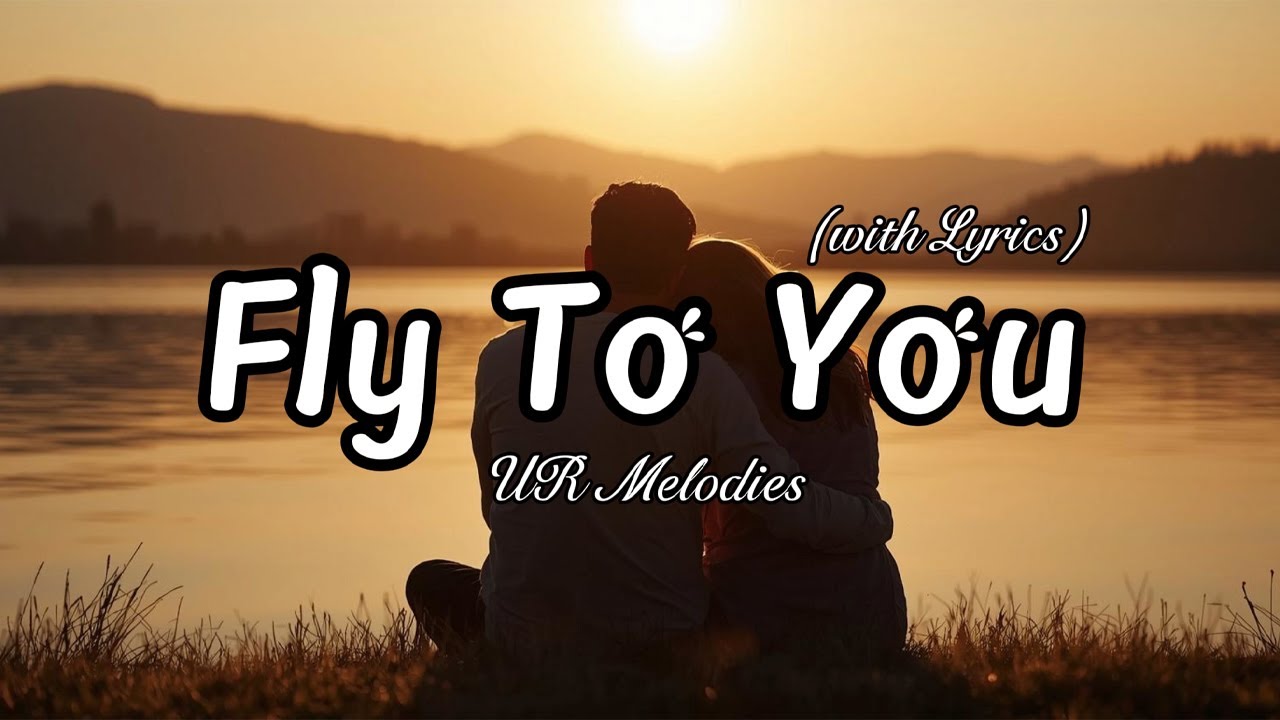 Fly To You - Romantic Love Song | Lyric Video
