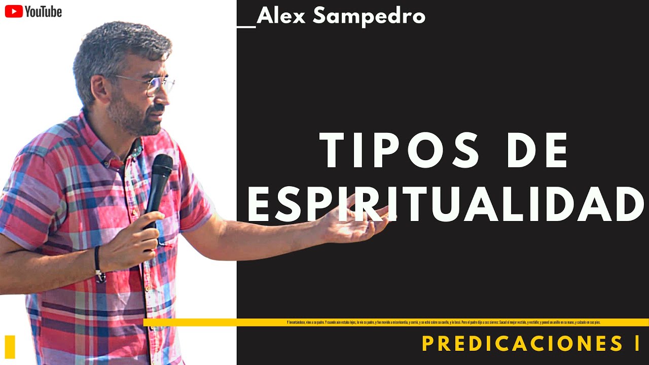 Predicación Alex Sampedro 🎥  📺   · TIPOS DE ESPIRITUALIDAD