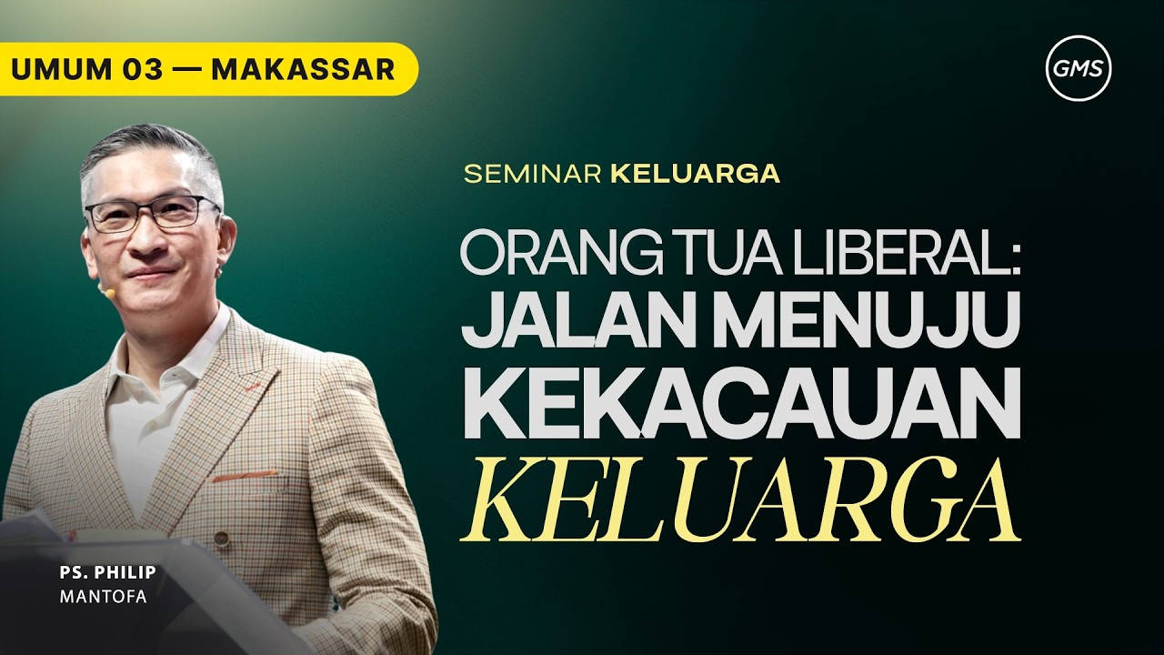 GMS Makassar | Ibadah Umum 3 - ORANG TUA LIBERAL: JALAN MENUJU KEKACAUAN KELUARGA - Ps. Philip M.