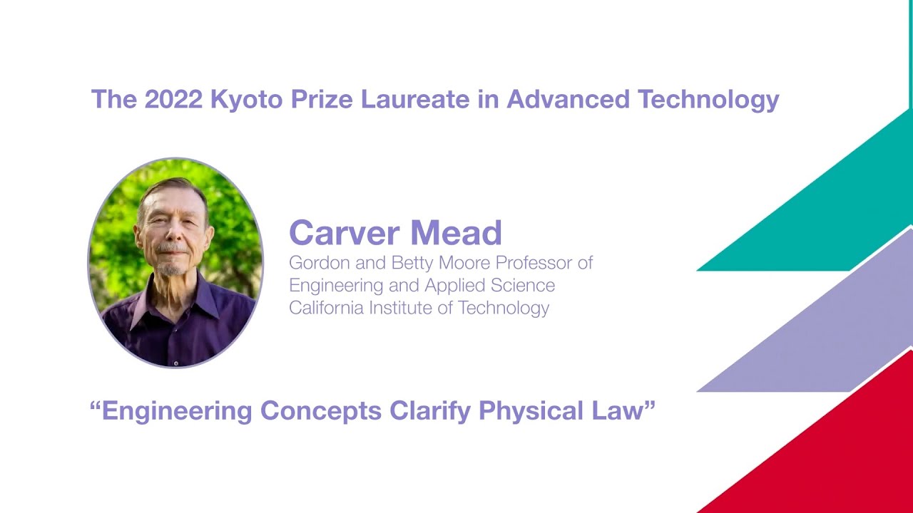 Kyoto Prize Symposium: Engineering Concepts Clarify Physical Law - Carver Mead - 3/15/2023