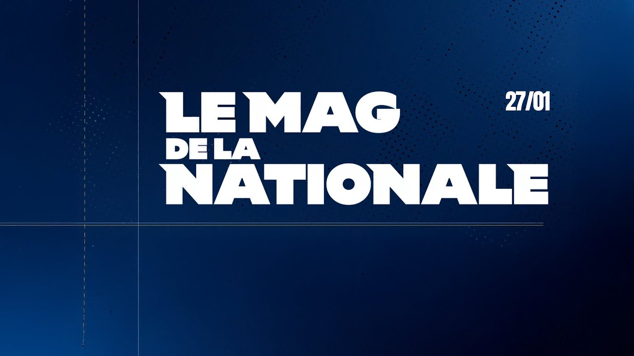 Le Mag de la Nationale : Cassonnet, Clément et Pouligny sont nos invités à 19h !