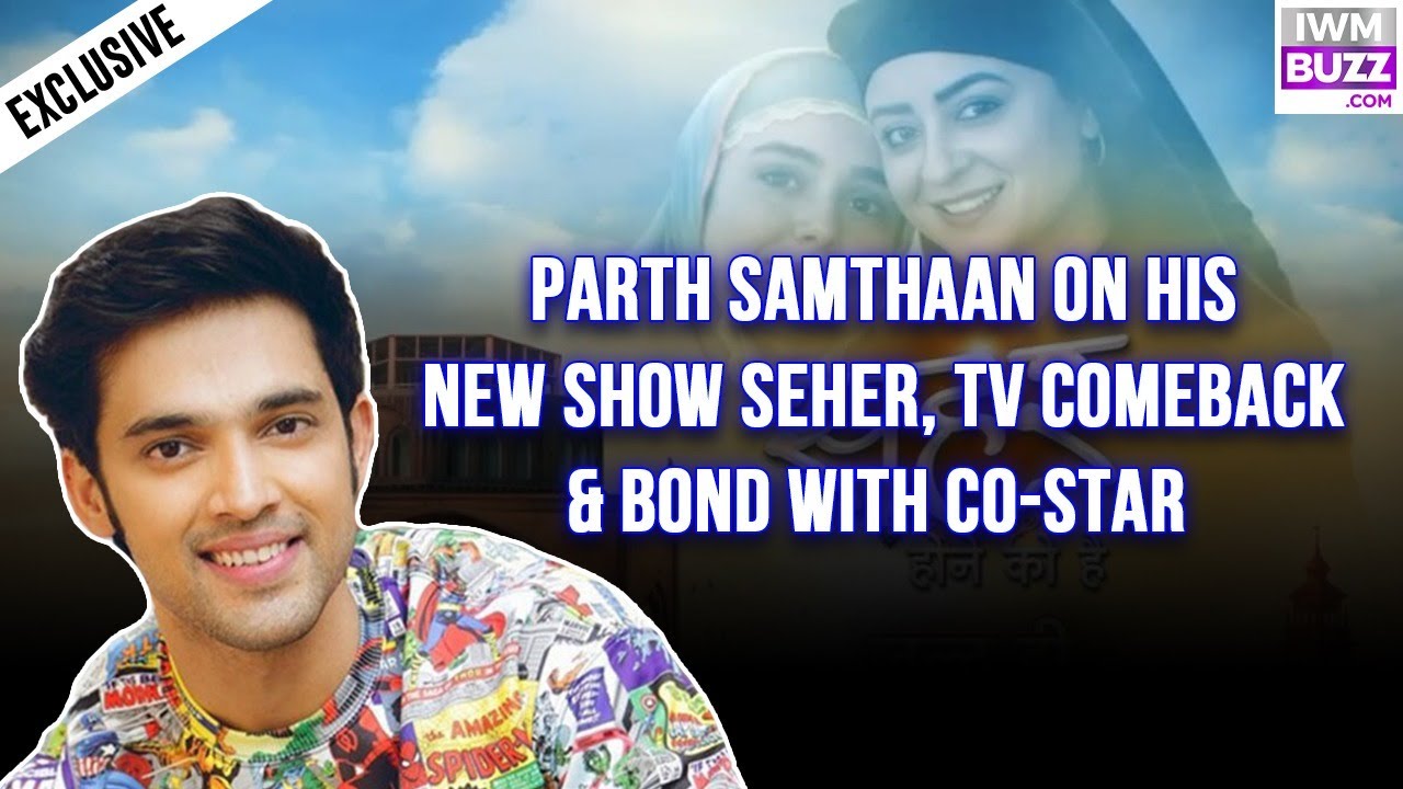 Parth Samthaan on His New Show Seher, TV Comeback & Bond With Co-Star | Exclusive Interview