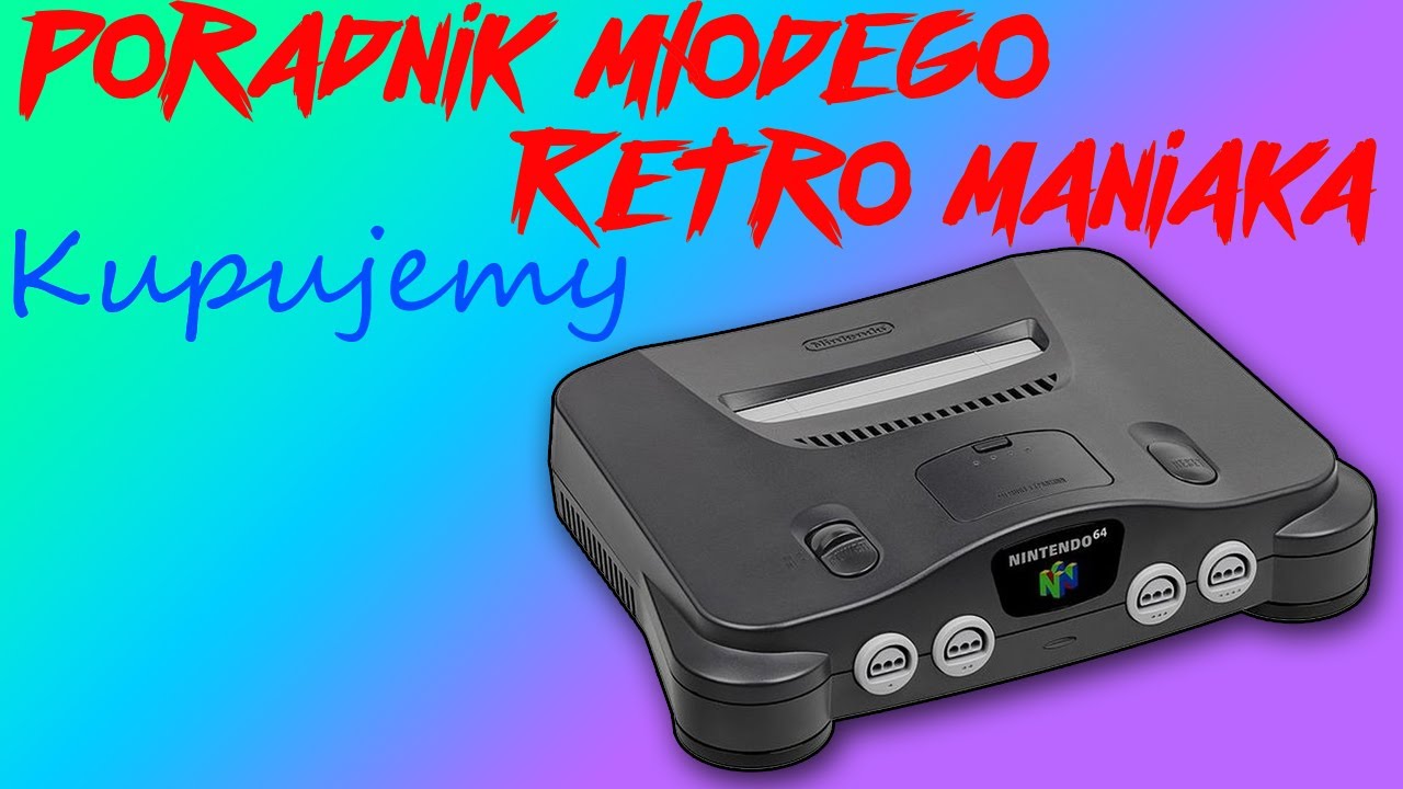 Nintendo 64: co powinieneś wiedzieć przed zakupem - Poradnik Młodego Retro Maniaka