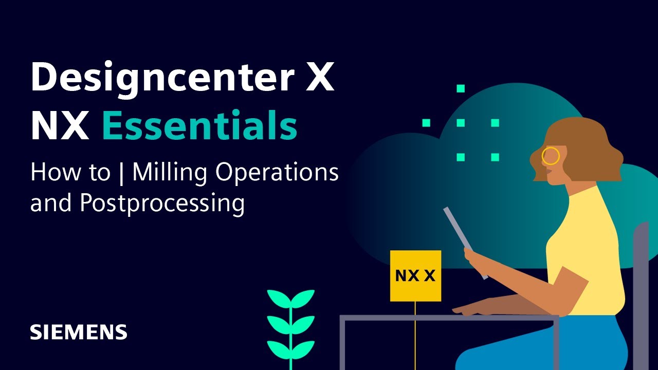 Designcenter X NX Essentials | Tips and Tricks | Milling Operations and Postprocessing