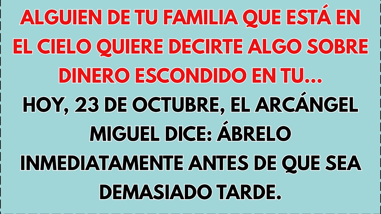 HOY, 23 DE OCTUBRE, EL ARCÁNGEL MIGUEL DICE QUE ALGUIEN DE TU FAMILIA QUE ESTÁ EN EL CIELO REVELA