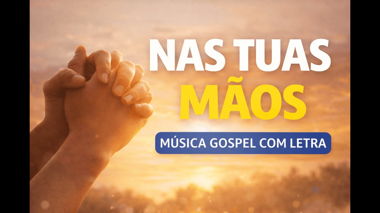 Nas Tuas Mãos | Música Gospel com Letra | Benção Voz