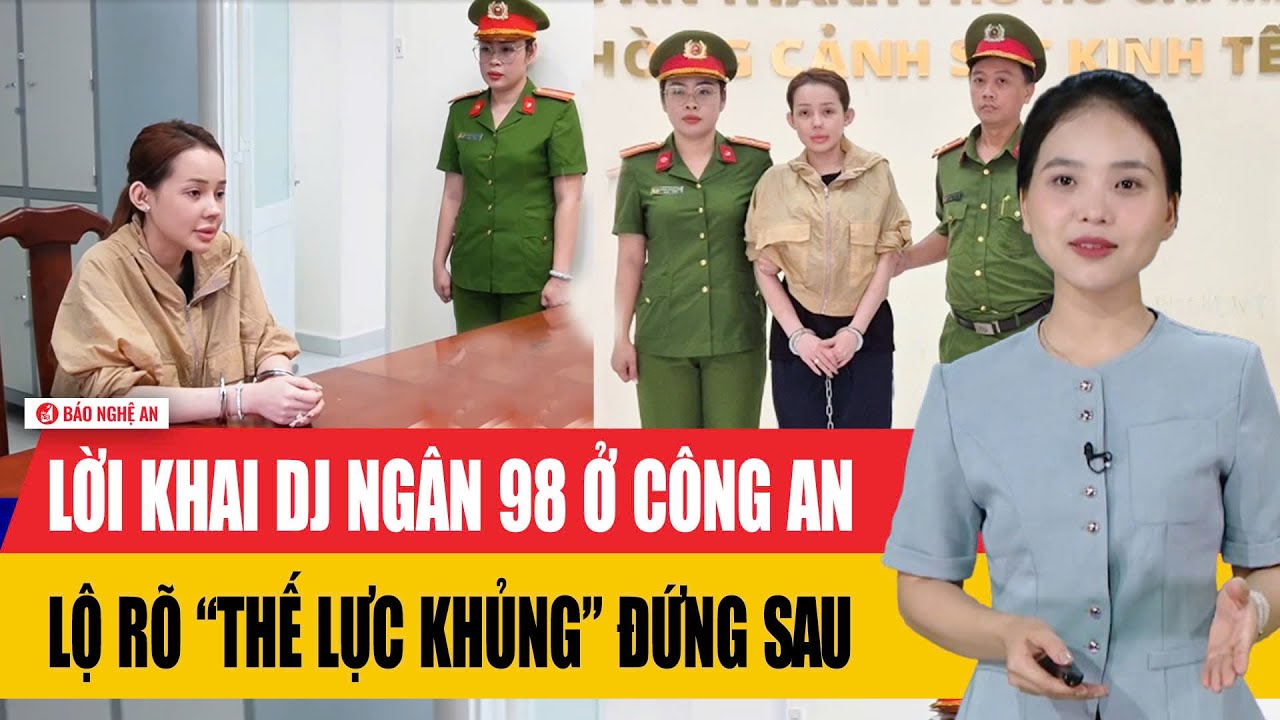 Lời khai DJ Ngân 98 ở trụ sở công an, lộ rõ “thế lực khủng” đứng sau