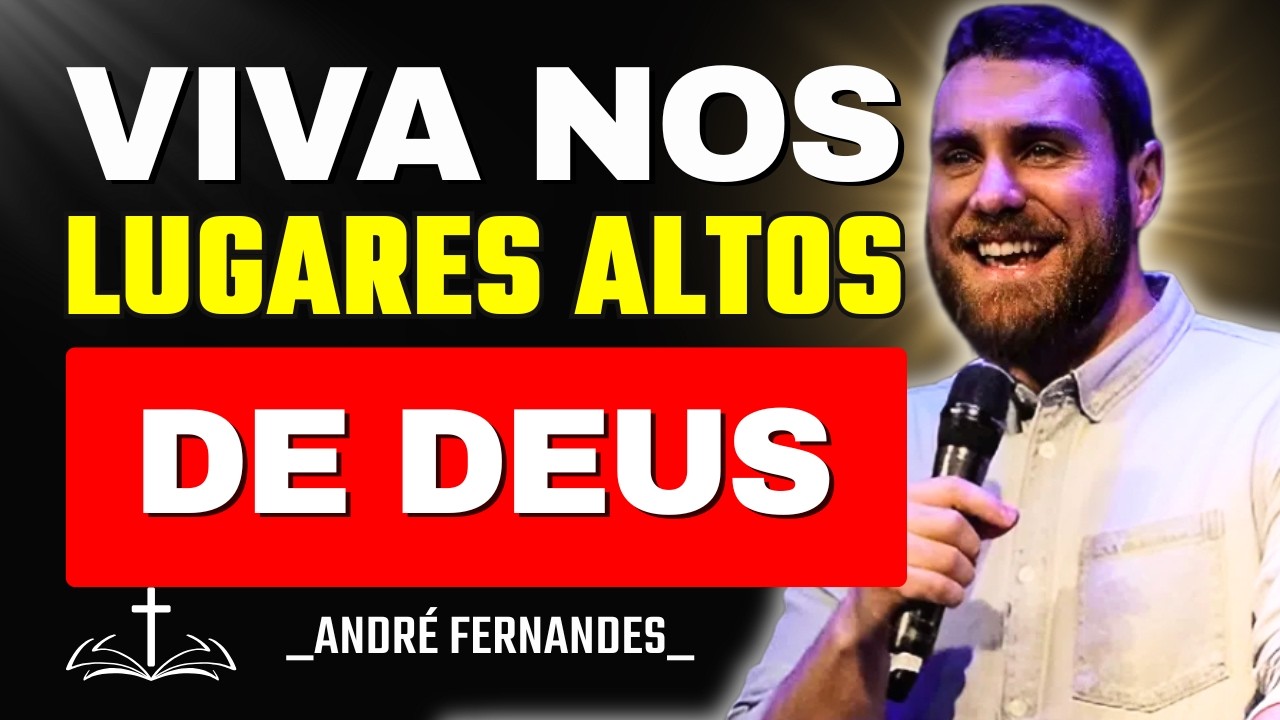 Você Foi Chamado Para Viver Em Altos Lugares | André Fernandes