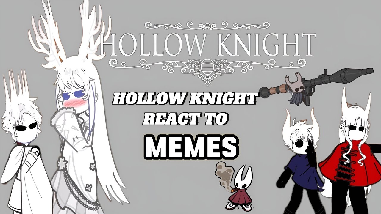 Hollow Knight React to some videos and Memes/Gasha Reaction/Memes