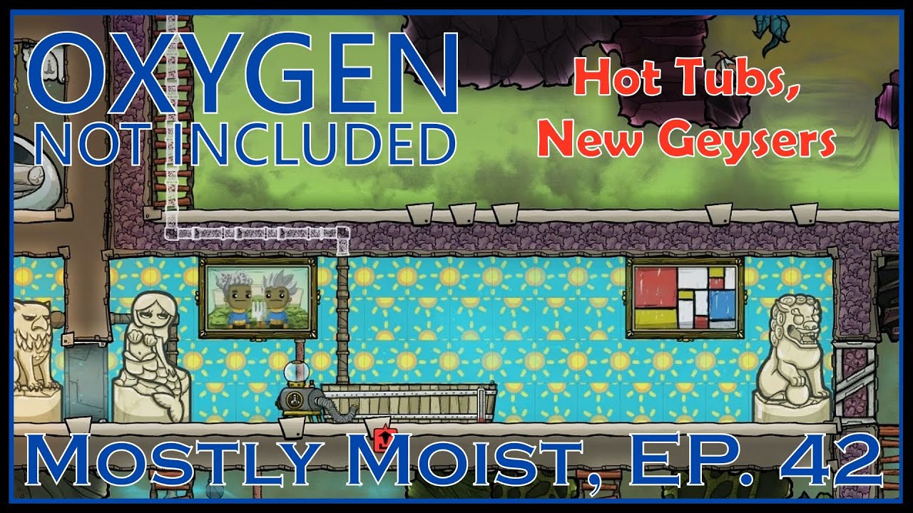 Hot Tubs, New Geysers - Oxygen Not Included - Mostly Moist, Ep. 42