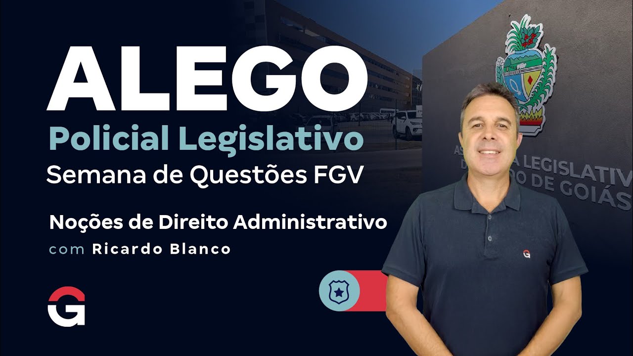 Concurso ALEGO Policial Legislativo: Semana de Questões FGV | Direito Administrativo