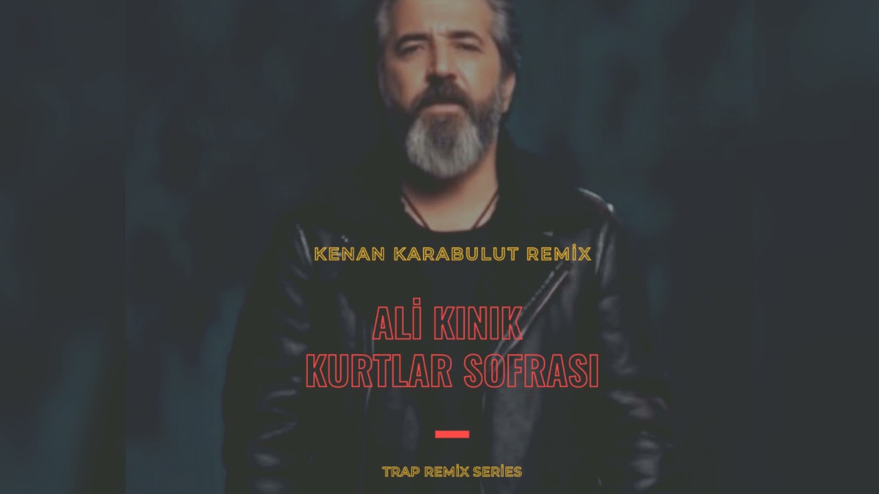 Ali Kınık - Kurtlar Sofrası ( Kenan Karabulut Trap Remix )