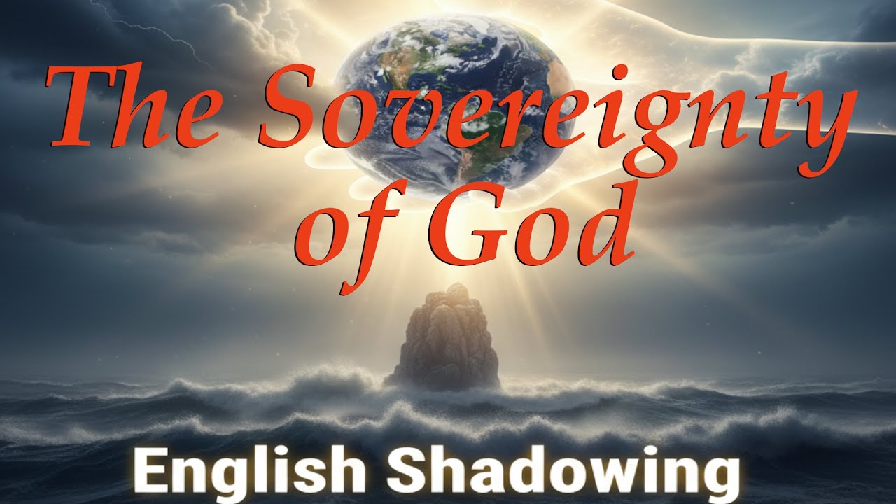 English Shadowing -The Sovereignty of God: Finding Peace & Trusting His Unchanging Control