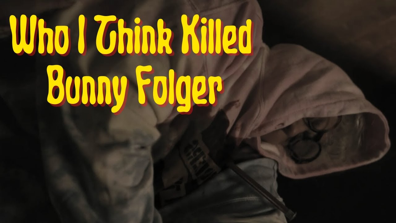 Who I Think Killed Bunny Folger