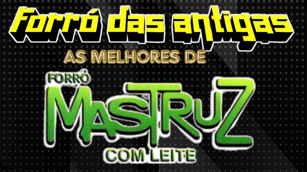 🔥 FORR&Oacute; DAS ANTIGAS MASTRUZ COM LEITE AS MELHORES M&Uacute;SICAS PARA REELEMBRAR 🔥