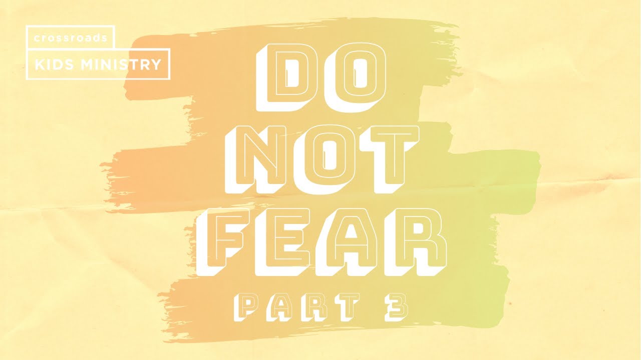 Do Not Fear, Part 3 | Crossroads Kids | Church at Home