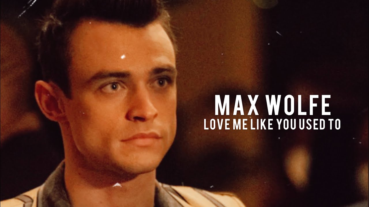 Max Wolfe || Love Me Like You Used To {+01x04}