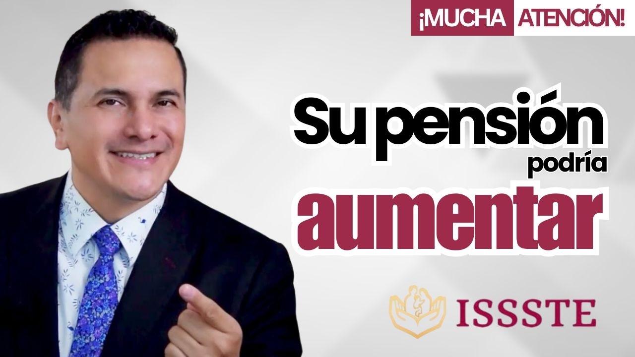 Su pensi&oacute;n puede cambiar con esta informaci&oacute;n | Pensiones ISSSTE