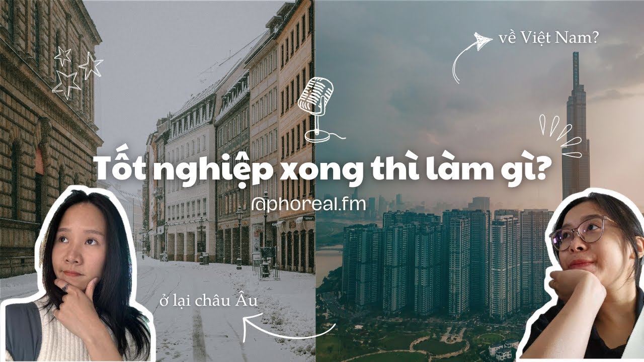Ở lại châu Âu hay về nước? Các lựa chọn sau khi tốt nghiệp