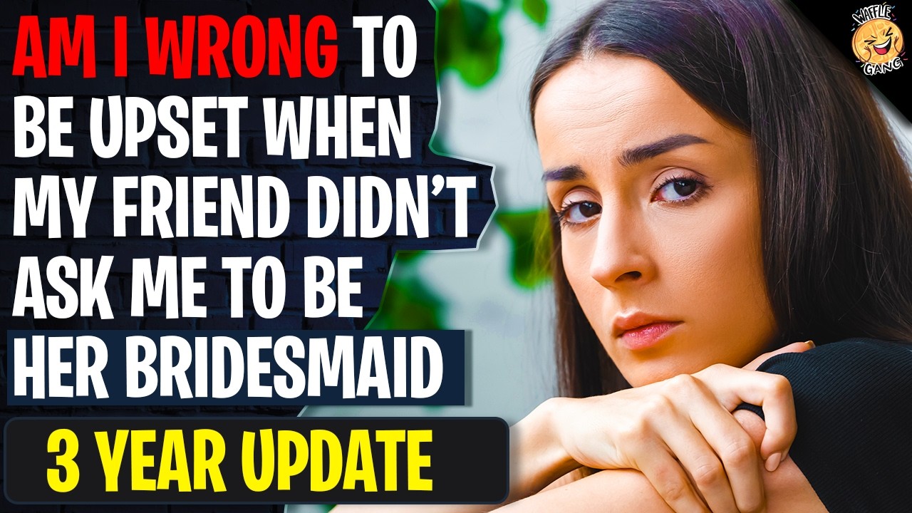 Am I Wrong To Be Upset When My Friend Didn't Ask Me To Be Her Bridesmaid | Reddit Stories