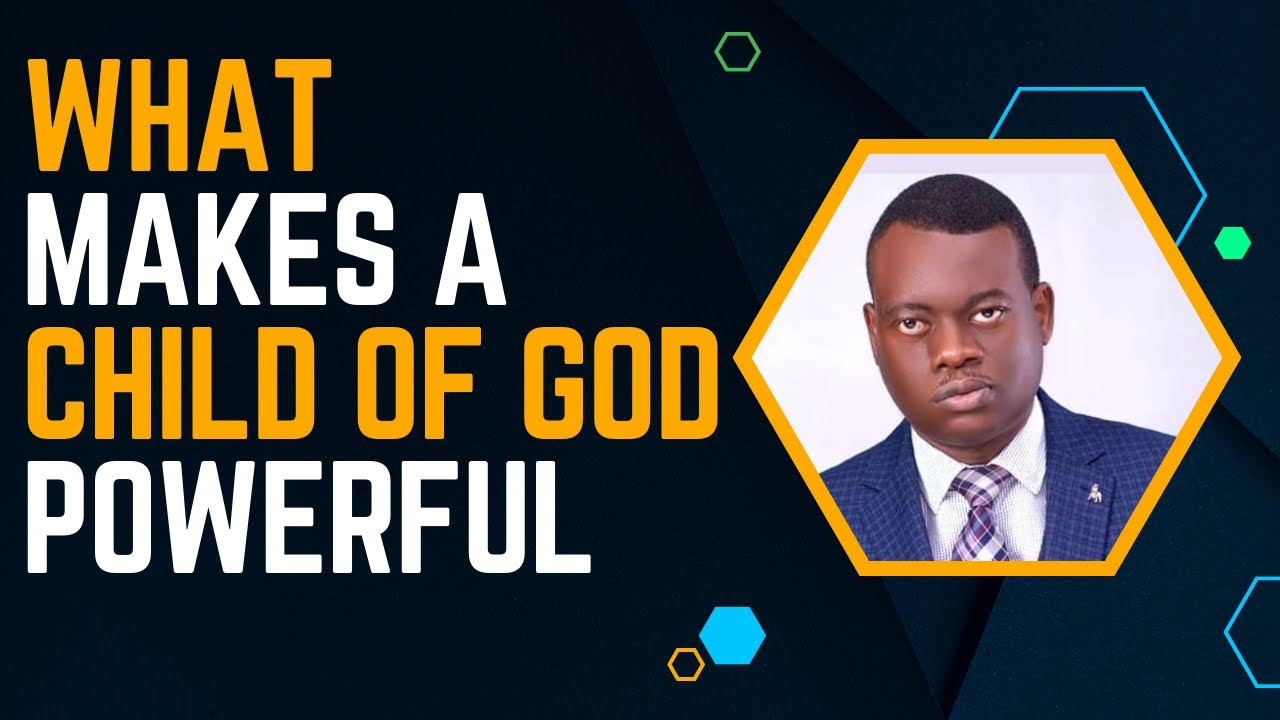 WHAT MAKES A CHILD OF GOD POWERFUL BY APOSTLE AROME OSAYI